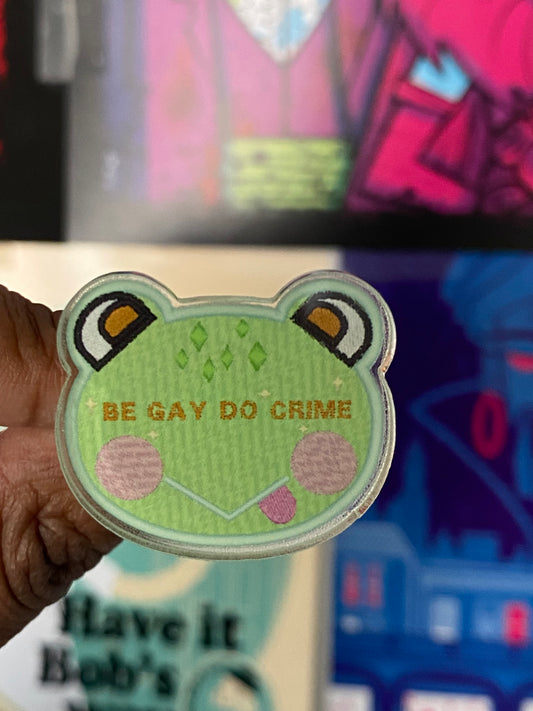 Be Gay Do Crime Acrylic Pins